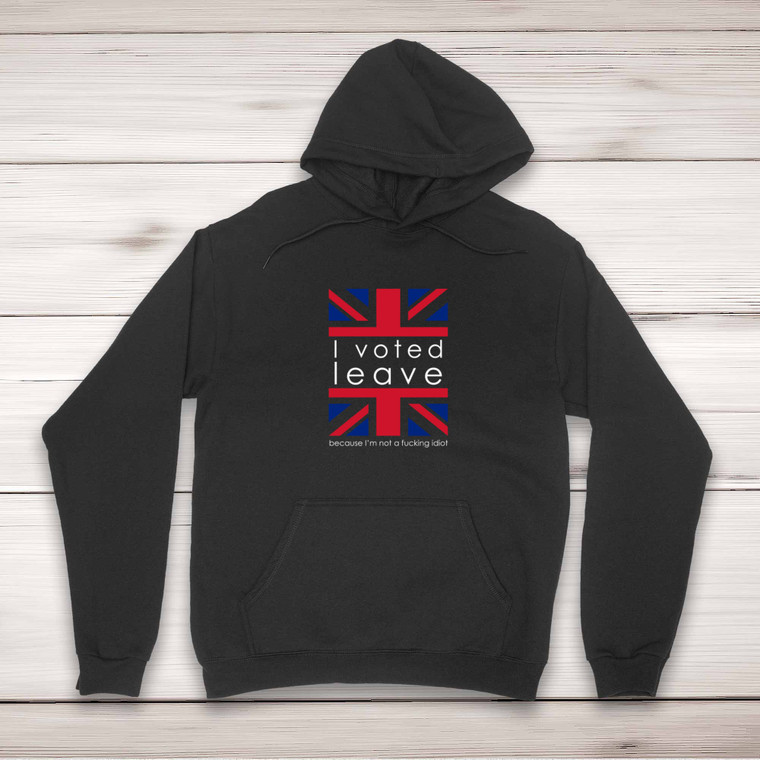 I Voted Leave - Rude Hoodies - Slightly Disturbed - Image 1 of 2