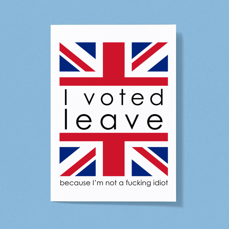 I Voted Leave - Rude Greeting Cards - Slightly Disturbed - Image 1 of 1