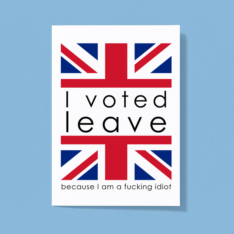 I Voted Leave Idiot - Rude Greeting Cards - Slightly Disturbed - Image 1 of 1