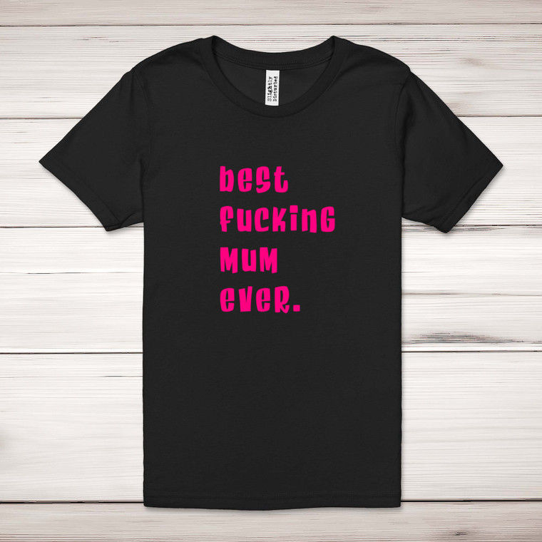 Best Fucking Mum Ever - Rude Adult T-Shirts - Slightly Disturbed - Image 1 of 12