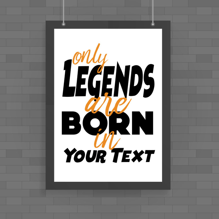 Personalised Only Legends Are Born - Novelty Posters - Slightly Disturbed - Image 1 of 1
