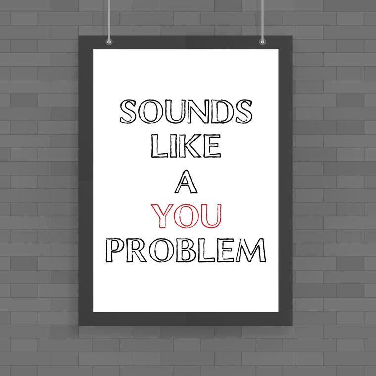 A You Problem - Novelty Posters - Slightly Disturbed - Image 1 of 1