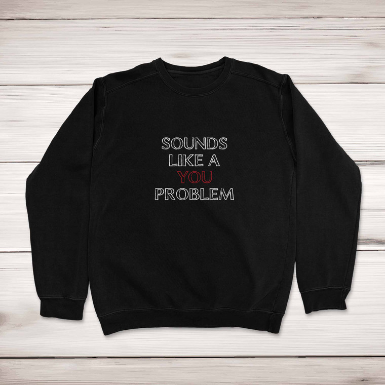 A You Problem - Novelty Sweatshirts - Slightly Disturbed - Image 1 of 2