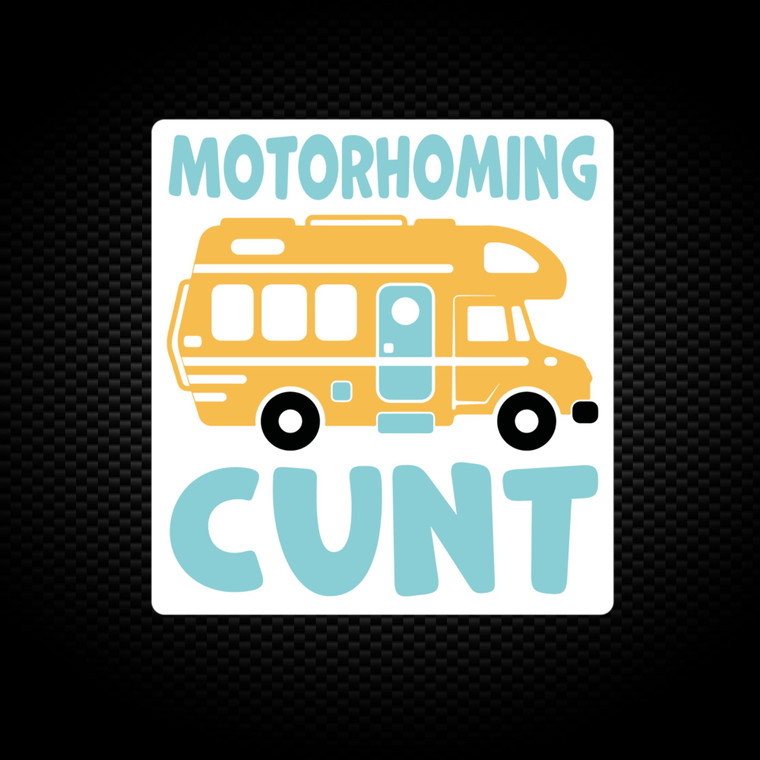 Motorhoming Cunt - Rude Vinyl Stickers - Slightly Disturbed - Image 1 of 1