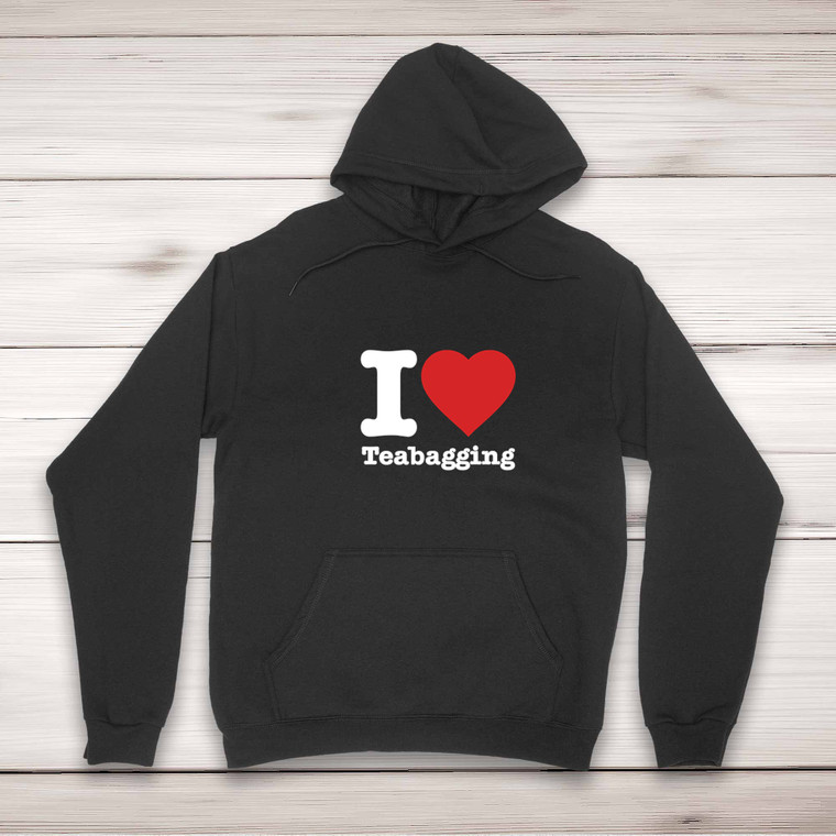 I Love Teabagging - Rude Hoodies - Slightly Disturbed - Image 1 of 2