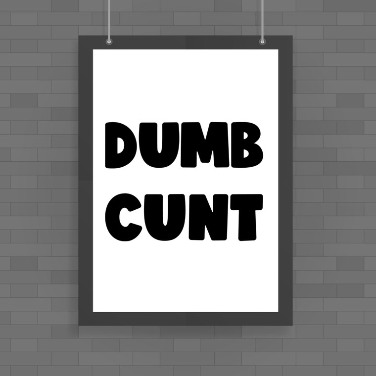 Dumb Cunt - Rude Posters - Slightly Disturbed - Image 1 of 1