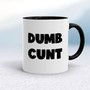 Dumb Cunt - Rude Mugs - Slightly Disturbed - Image 2 of 16