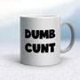 Dumb Cunt - Rude Mugs - Slightly Disturbed - Image 11 of 16