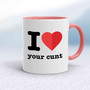I Love Your Cunt Mug - White/Pink - 6