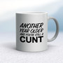 Another Year Older And You're Still A Cunt - Rude Mugs - Slightly Disturbed - Image 9 of 14
