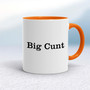 Big Cunt - Rude Mugs - Slightly Disturbed