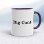 Big Cunt - Rude Mugs - Slightly Disturbed