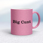 Big Cunt - Rude Mugs - Slightly Disturbed - Image 15 of 15