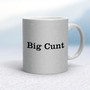 Big Cunt - Rude Mugs - Slightly Disturbed - Image 16 of 16