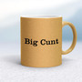 Big Cunt - Rude Mugs - Slightly Disturbed - Image 18 of 18