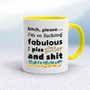 Bitch, Please I'm So Fucking Fabulous - Rude Mugs - Slightly Disturbed - Image 7 of 14