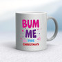 Bum Me This Christmas - Rude Mugs - Slightly Disturbed - Image 11 of 14