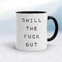 Chill The Fuck Out - Rude Mugs - Slightly Disturbed - Image 2 of 18
