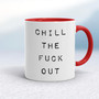 Chill The Fuck Out - Rude Mugs - Slightly Disturbed - Image 6 of 18