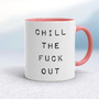 Chill The Fuck Out - Rude Mugs - Slightly Disturbed - Image 5 of 18