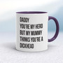 Daddy You're My Hero - Rude Mugs - Slightly Disturbed