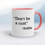 Don't Be A Cunt ~ Buddha - Rude Mugs - Slightly Disturbed - Image 5 of 14