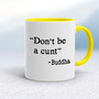 Don't Be A Cunt ~ Buddha - Rude Mugs - Slightly Disturbed - Image 7 of 14