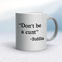 Don't Be A Cunt ~ Buddha - Rude Mugs - Slightly Disturbed - Image 9 of 14