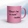 Don't Be A Cunt ~ Buddha - Rude Mugs - Slightly Disturbed - Image 15 of 15
