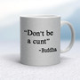 Don't Be A Cunt ~ Buddha - Rude Mugs - Slightly Disturbed - Image 16 of 16