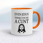 Even Jesus Thinks You're A Cunt - Rude Mugs - Slightly Disturbed
