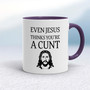 Even Jesus Thinks You're A Cunt - Rude Mugs - Slightly Disturbed