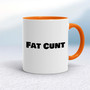Fat Cunt - Rude Mugs - Slightly Disturbed