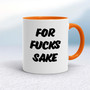 For Fucks Sake - Rude Mugs - Slightly Disturbed