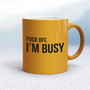 Fuck Off, I'm Busy - Rude Mugs - Slightly Disturbed - Image 10 of 14