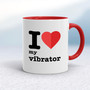 I Love My Vibrator - Rude Mugs - Slightly Disturbed - Image 6 of 18