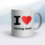 I Love Saying Cunt - Rude Mugs - Slightly Disturbed - Image 9 of 13