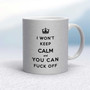 I Won't Keep Calm And You Can Fuck Off - Rude Mugs - Slightly Disturbed - Image 16 of 16