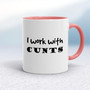 I Work With Cunts - Rude Mugs - Slightly Disturbed - Image 5 of 14