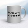 I Work With Cunts - Rude Mugs - Slightly Disturbed - Image 16 of 16