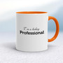 I'm A Fucking Professional - Rude Mugs - Slightly Disturbed