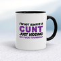 I'm Not Always A ... Just Kidding Go Fuck Yourself - Rude Mugs - Slightly Disturbed - Image 2 of 36