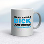 I'm Not Always A ... Just Kidding Go Fuck Yourself - Rude Mugs - Slightly Disturbed - Image 9 of 36