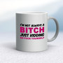 I'm Not Always A ... Just Kidding Go Fuck Yourself - Rude Mugs - Slightly Disturbed - Image 9 of 36