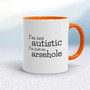 I'm Not Autistic - Rude Mugs - Slightly Disturbed