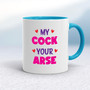 My Cock Your Arse - Rude Mugs - Slightly Disturbed - Image 3 of 18