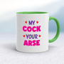 My Cock Your Arse - Rude Mugs - Slightly Disturbed - Image 9 of 18