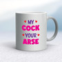 My Cock Your Arse - Rude Mugs - Slightly Disturbed - Image 11 of 18