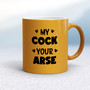 My Cock Your Arse - Rude Mugs - Slightly Disturbed - Image 12 of 18