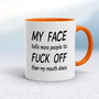 My Face Tells More People To Fuck Off - Rude Mugs - Slightly Disturbed